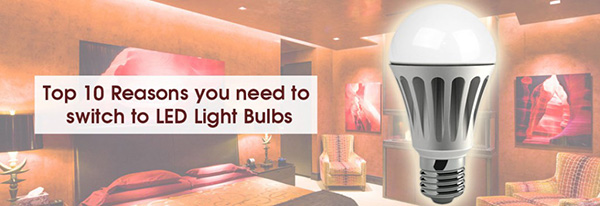10 reasons you need to switch to LED bulbs.